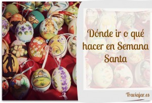 Qué hacer y dónde ir en Semana Santa
